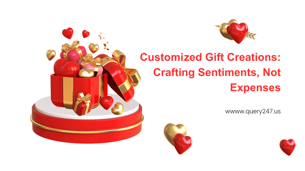 Customized Gift Creations: Crafting Sentiments, Not Expenses