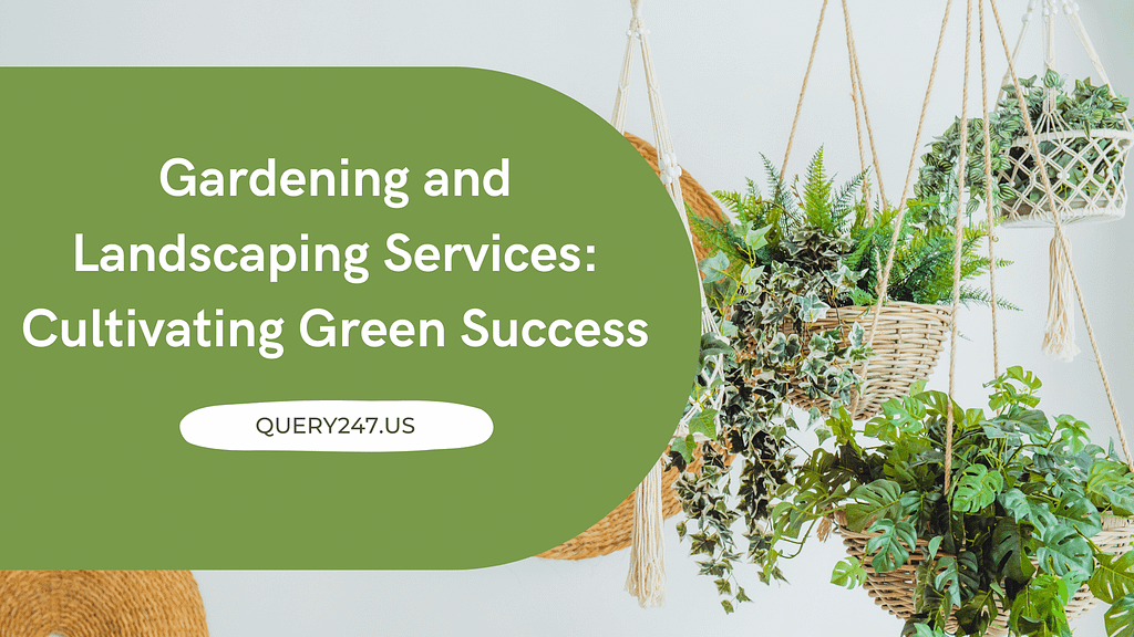 Gardening and Landscaping Services: Cultivating Green Success