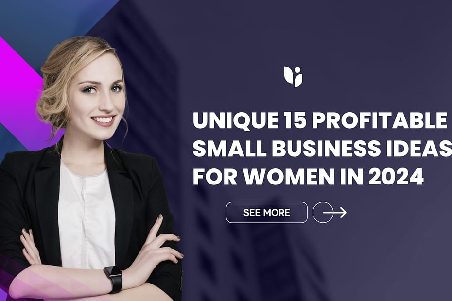 Unique 15 Profitable Small Business Ideas for Women in 2024