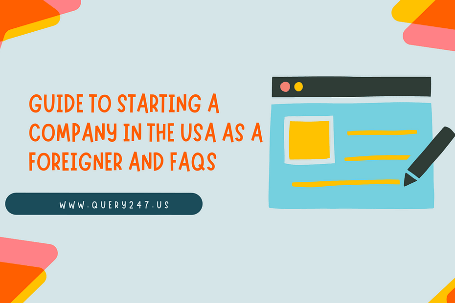 Starting a Company in the USA as a Foreigner and FAQs 4 Starting a Company in the USA as a Foreigner