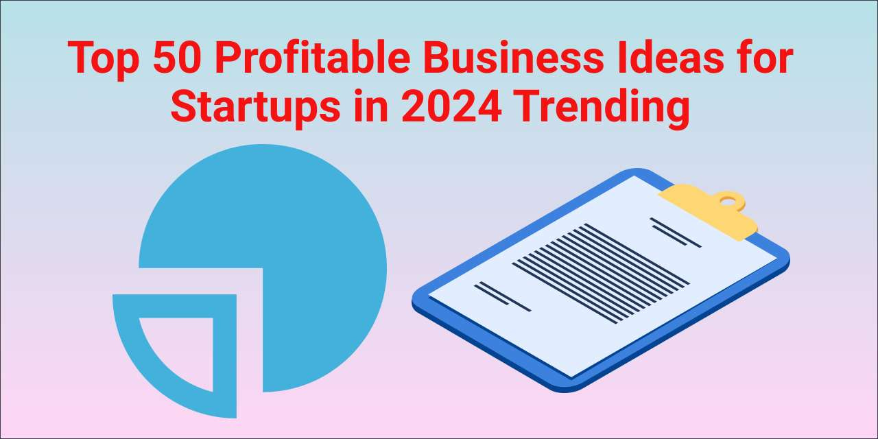 50 Profitable Business Ideas for Startups in 2024 Trending Business Ideas
